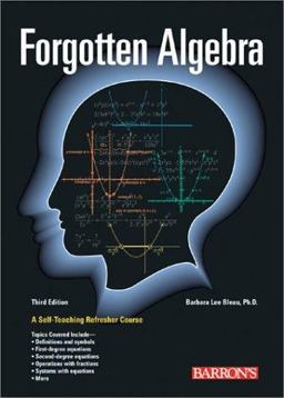 Forgotten Algebra A Self-Teaching Refresher Course (with the Optional Use of the Graphing Calculator) 3rd 9780764120084 Front Cover