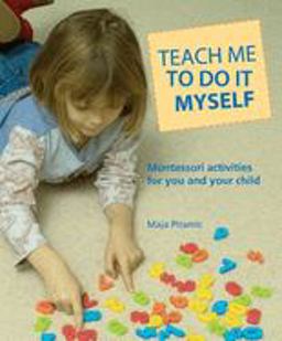 Teach Me to Do It Myself Montessori Activities for You and Your Child  9780764127892 Front Cover
