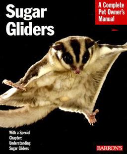 Sugar Gliders Everything about Purchase, Nutrition, Behavior, and Breeding 2nd 9780764137686 Front Cover