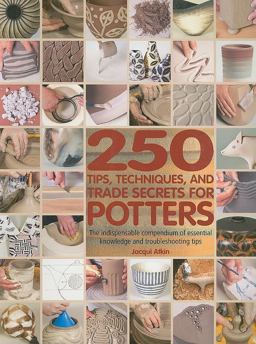 250 Tips, Techniques, and Trade Secrets for Potters The Indispensable Compendium of Essential Knowledge and Troubleshooting Tips  9780764141164 Front Cover
