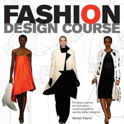 Fashion Design Course Principles, Practice, and Techniques: A Practical Guide for Aspiring Fashion Designers  9780764144233 Front Cover