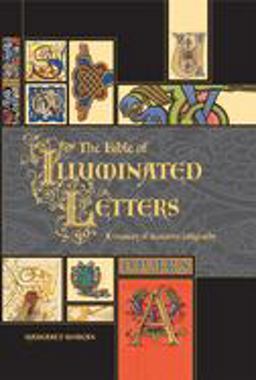 Bible of Illuminated Letters A Treasury of Decorative Calligraphy  9780764158209 Front Cover
