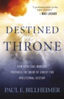 Destined for the Throne How Spiritual Warfare Prepares the Bride of Christ for Her Eternal Destiny  9780764200359 Front Cover
