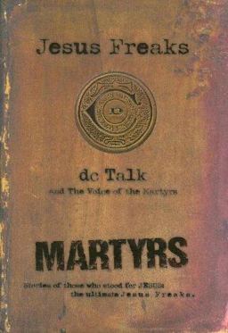 Jesus Freaks: Martyrs Stories of Those Who Stood for Jesus: the Ultimate Jesus Freaks  9780764200830 Front Cover