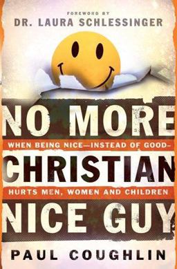 No More Christian Nice Guy When Being Nice--Instead of Good--Hurts Men, Women and Children  9780764200922 Front Cover