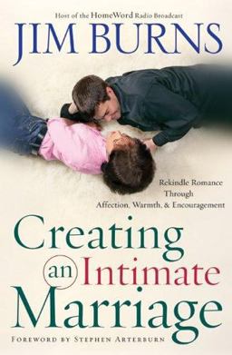 Creating an Intimate Marriage Rekindle Romance Through Affection, Warmth and Encouragement  9780764202063 Front Cover