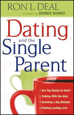 Dating and the Single Parent Are You Ready to Date?, Talking with the Kids, Avoiding a Big Mistake, Finding Lasting Love  9780764206979 Front Cover