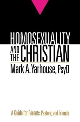 Homosexuality and the Christian A Guide for Parents, Pastors, and Friends  9780764207310 Front Cover
