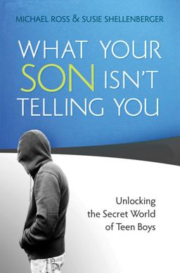 What Your Son Isn't Telling You Unlocking the Secret World of Teen Boys  9780764207495 Front Cover
