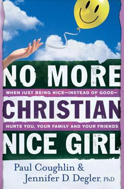 No More Christian Nice Girl When Just Being Nice--Instead of Good--Hurts You, Your Family, and Your Friends  9780764207693 Front Cover