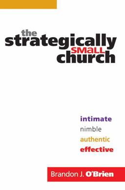 Strategically Small Church Intimate, Nimble, Authentic, and Effective  9780764207839 Front Cover