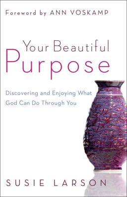 Your Beautiful Purpose Discovering and Enjoying What God Can Do Through You  9780764210662 Front Cover