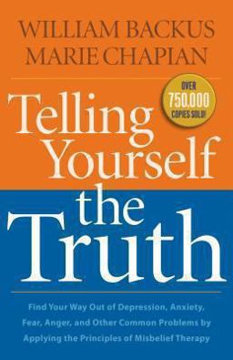 Telling Yourself the Truth: Find Your Way Out of Depression, Anxiety, Fear, Anger, and Other Common Problems by Applying the Principles of Misbelief Therapy  9780764211935 Front Cover