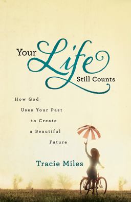 Your Life Still Counts How God Uses Your Past to Create a Beautiful Future  9780764211997 Front Cover