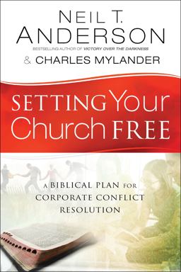 Setting Your Church Free A Biblical Plan for Corporate Conflict Resolution  9780764213892 Front Cover