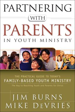 Partnering with Parents in Youth Ministry The Practical Guide to Today's Family-Based Youth Ministry  9780764214363 Front Cover