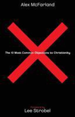 The 10 Most Common Objections to Christianity