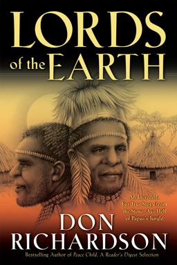 Lords of the Earth An Incredible but True Story from the Stone-Age Hell of Papua's Jungle  9780764215605 Front Cover