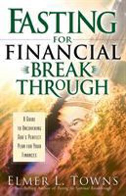 Fasting for Financial Breakthrough A Guide to Uncovering God's Perfect Plan for Your Finances  9780764215995 Front Cover