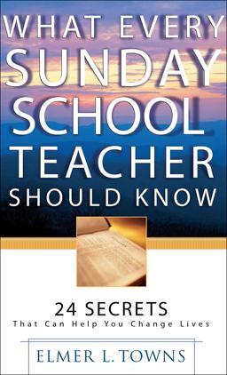 What Every Sunday School Teacher Should Know 24 Secrets That Can Help You Change Lives  9780764216084 Front Cover