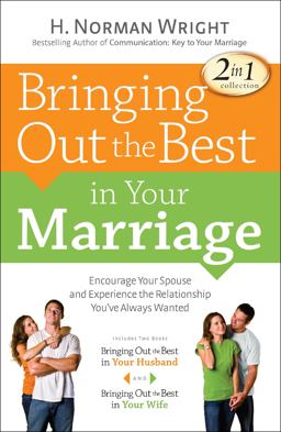 Bringing Out the Best in Your Marriage Bringing Out the Best in Your Marriage