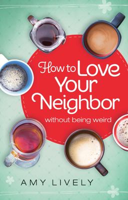 How to Love Your Neighbor Without Being Weird  9780764217005 Front Cover