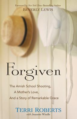 Forgiven The Amish School Shooting, a Mother's Love, and a Story of Remarkable Grace  9780764217326 Front Cover