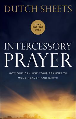 Intercessory Prayer How God Can Use Your Prayers to Move Heaven and Earth  9780764217876 Front Cover