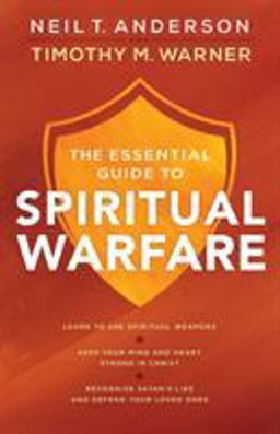 Essential Guide to Spiritual Warfare Â·Learn to Use Spiritual WeaponsÂ·Keep Your Mind and Heart Strong in ChristÂ·Recognize Satan's Lies and Defend Your Loved Ones  9780764218033 Front Cover
