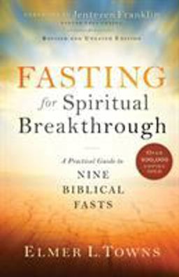 Fasting for Spiritual Breakthrough A Practical Guide to Nine Biblical Fasts  9780764218392 Front Cover