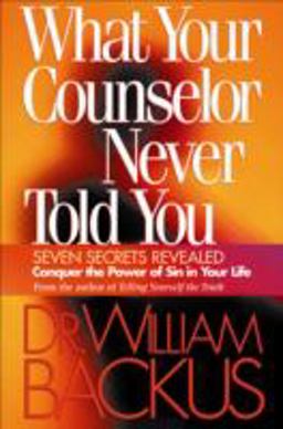What Your Counselor Never Told You Seven Secrets Revealed-Conquer the Power of Sin in Your Life  9780764223921 Front Cover