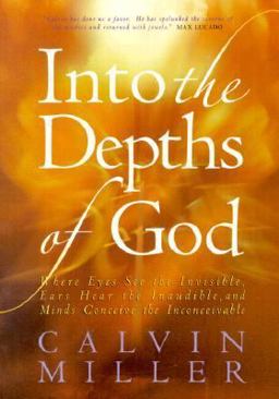 Into the Depths of God : Where Eyes See the Invisible, Ears Hear the Inaudible, and Minds Conceive the Inconceivable  9780764224263 Front Cover
