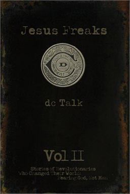Jesus Freaks Stories of Revolutionaries Who Changed Their World Fearing God, Not Man  9780764227462 Front Cover