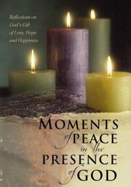 Moments of Peace in the Presence of God Reflections on God's Gift of Love, Hope, and Happiness  9780764229220 Front Cover
