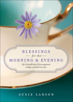 Blessings for the Morning and Evening Life-Giving Words of Encouragement to Begin and End Your Day  9780764230189 Front Cover