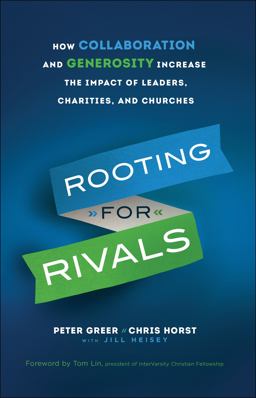 Rooting for Rivals How Collaboration and Generosity Increase the Impact of Leaders, Charities, and Churches  9780764231254 Front Cover