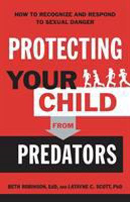 Protecting Your Child from Predators How to Recognize and Respond to Sexual Danger  9780764233333 Front Cover