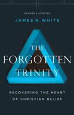 Forgotten Trinity Recovering the Heart of Christian Belief  9780764233821 Front Cover