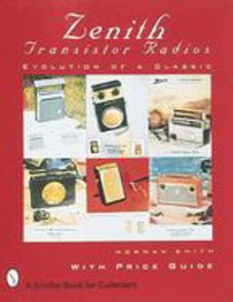 Zenithï¿½ Transistor Radios Evolution of a Classic  9780764300158 Front Cover