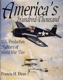America's Hundred Thousand U. S. Production Fighters of World War II  9780764300721 Front Cover