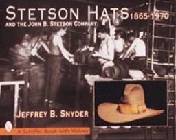 Stetson Hats and the John B. Stetson Company 1865-1970  9780764302114 Front Cover