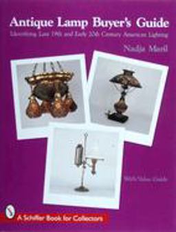 Antique Lamp Buyers Guide Identifying Late 19th and Early 20th Century American Lighting (with Value Guide)  9780764304279 Front Cover