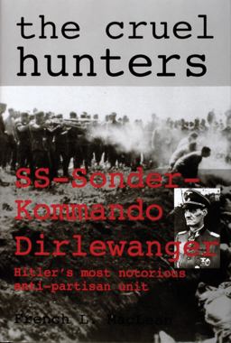 Cruel Hunters SS-Sonderkommando Dirlewanger Hitler's Most Notorious Anti-Partisan Unit  9780764304835 Front Cover