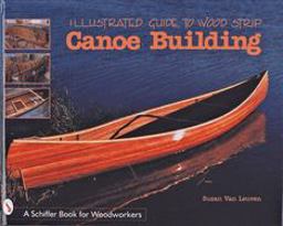 Illustrated Guide to Wood Strip Canoe Building  9780764305375 Front Cover