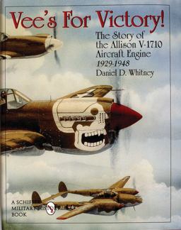 Vee's for Victory! The Story of the Allison V-1710 Aircraft Engine 1929-1948  9780764305610 Front Cover