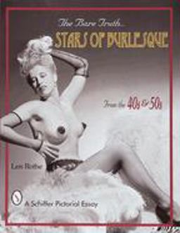 Bare Truth Stars of Burlesque from the '40s And '50s  9780764306037 Front Cover