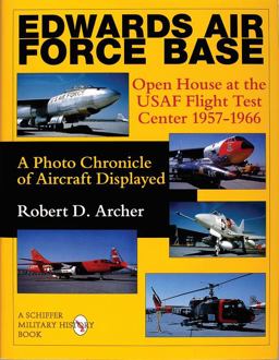 Edwards Air Force Base Open House at the USAF Flight Test Center 1957-1966: a Photo Chronicle of Aircraft Displayed  9780764306891 Front Cover