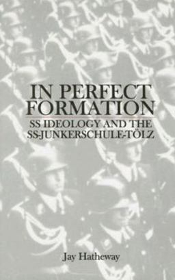 In Perfect Formation SS Ideology and the SS-Junkerschule-Tï¿½lz  9780764307539 Front Cover