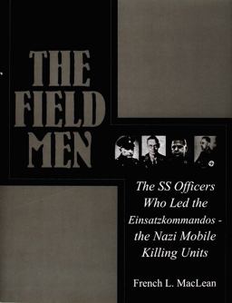 Field Men The SS Officers Who Led the Einsatzkommandos - the Nazi Mobile Killing Units  9780764307546 Front Cover