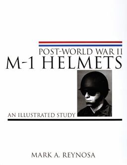 Post-World War II M-1 Helmets An Illustrated Study  9780764310331 Front Cover